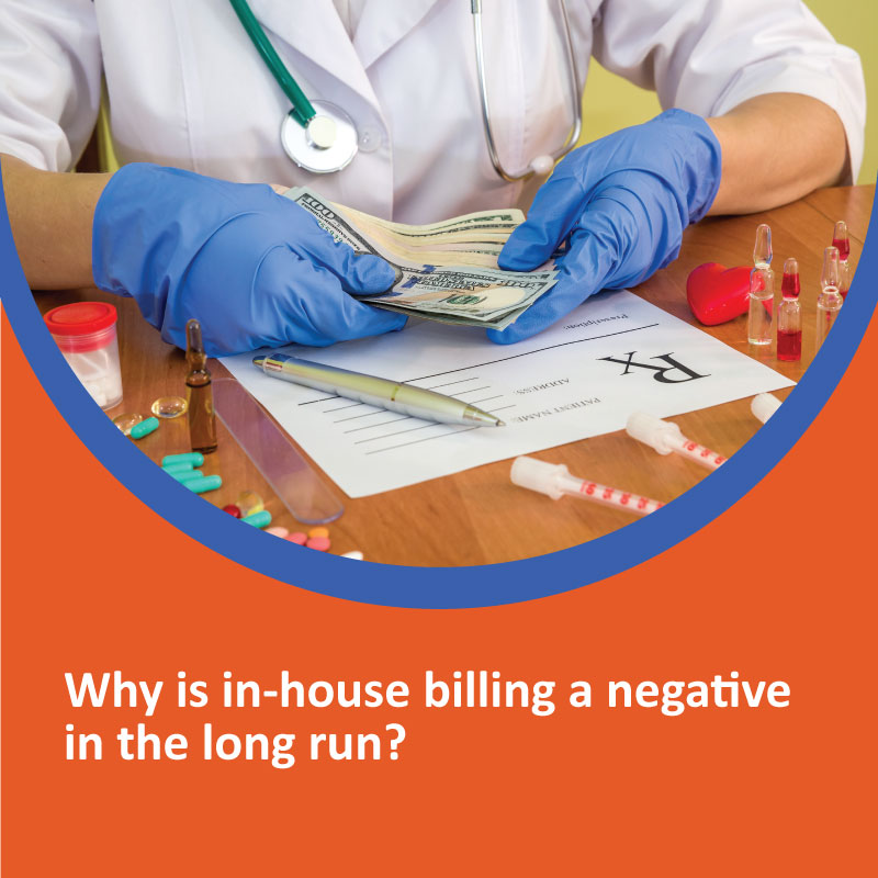Why is in-house Medical Billing a negative in the long run? Why is in house billing a negative in the long run