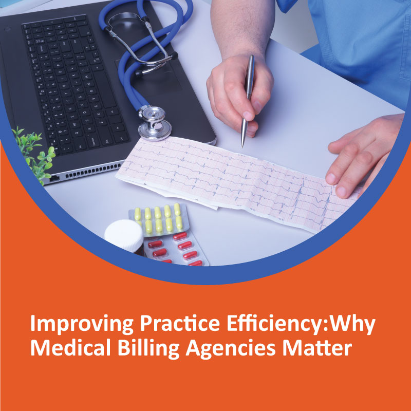 Improving Practice Efficiency: Why Medical Billing Agencies Matter Medical Billing Agencies