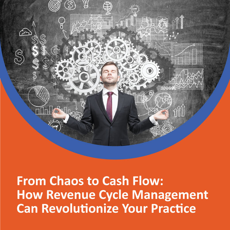 From Chaos to Cash Flow: How Revenue Cycle Management Can Revolutionize Your Practice From Chaos to Cash Flow