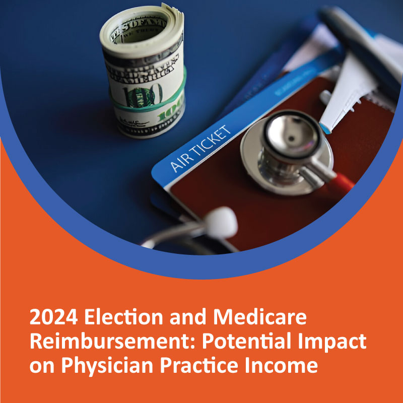 2024 Election and Medicare Reimbursement: Potential Impact on Physician Practice Income 2024 Election and Medicare Reimbursement