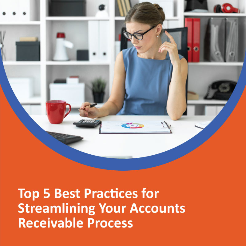 Top 5 Best Practices for Streamlining Your Accounts Receivable Process Top 5 Best Practices for Streamlining Your Accounts Receivable Process
