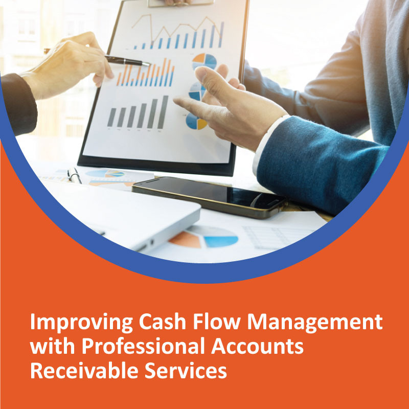 Improving Cash Flow Management with Professional Accounts Receivable Services Improving Cash Flow Management with Professional Accounts Receivable Services