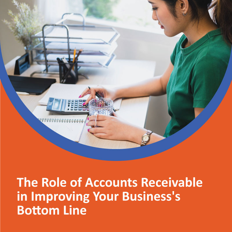 The Role of Accounts Receivable in Improving Your Business's Bottom Line Role of Accounts Receivable in Improving Your Business's Bottom Line
