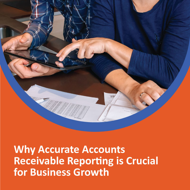 Why Accurate Accounts Receivable Reporting is Crucial for Business Growth Accurate Accounts Receivable Reporting