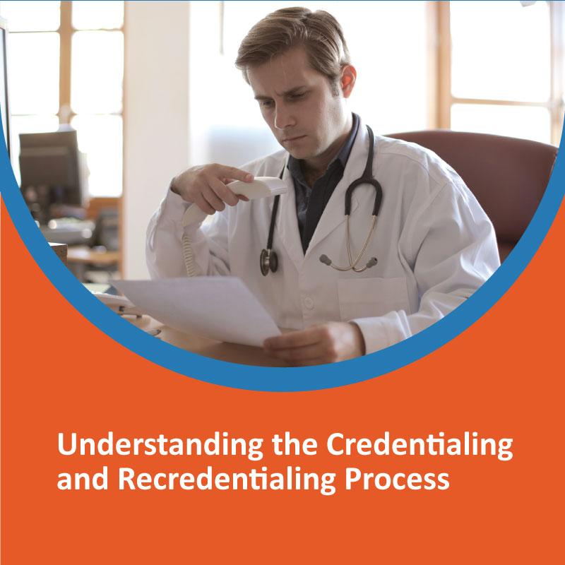Understanding the Credentialing and Recredentialing Process credentialing and recredentialing process