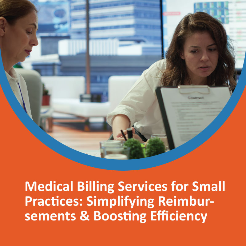 Medical Billing Services for Small Practices: Simplifying Reimbursements & Boosting Efficiency Medical Billing Services for Small Practices: Simplifying Reimbursements & Boosting Efficiency