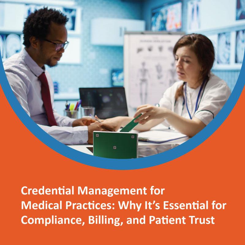 Credential Management for Medical Practices: Why It’s Essential for Compliance, Billing, and Patient Trust Credential Management for Medical Practices: Why It’s Essential for Compliance, Billing, and Patient Trust