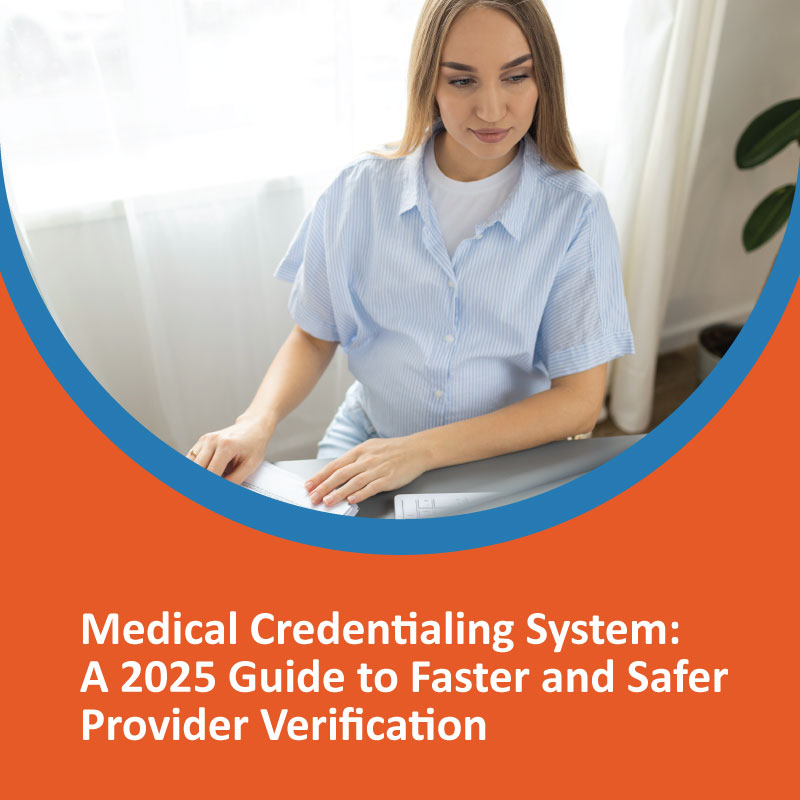 Medical Credentialing System: A 2025 Guide to Faster and Safer Provider Verification Medical Credentialing System: A 2025 Guide to Faster and Safer Provider Verification