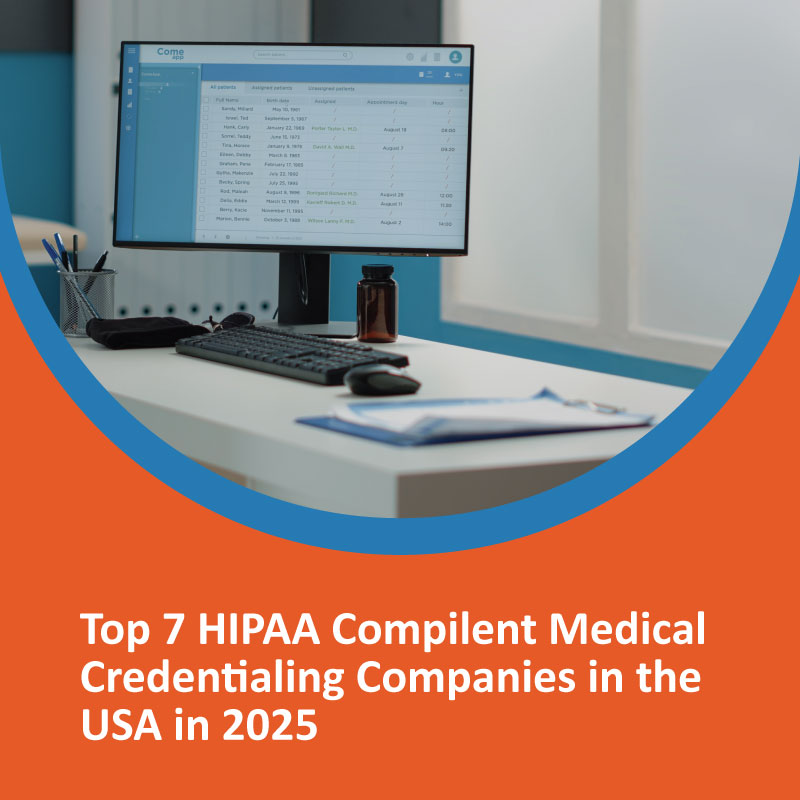 Top 7 HIPAA-Compliant Medical Credentialing Companies in the USA in 2025 Top 7 HIPAA-Compliant Medical Credentialing Companies in the USA in 2025