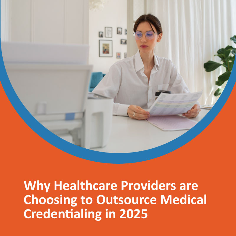 Why Healthcare Providers Are Choosing to Outsource Medical Credentialing in 2025 Why Healthcare Providers Are Choosing to Outsource Medical Credentialing in 2025
