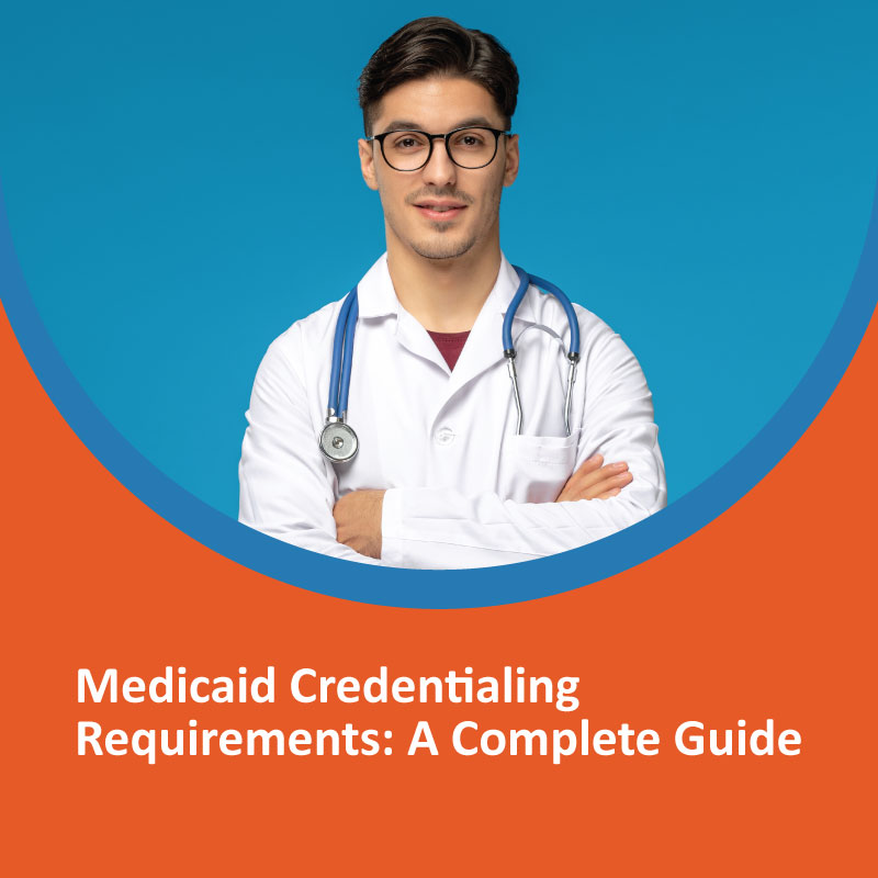 Medicaid Credentialing Requirements: A Complete Guide Medicaid Credentialing Requirements A Complete Guide