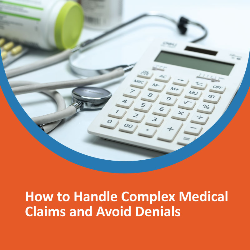 How to Handle Complex Medical Claims and Avoid Denials Handle Complex Medical Claims